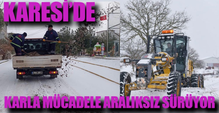 KARESİ’DE KAPSAMLI KARLA MÜCADELE ÇALIŞMASI