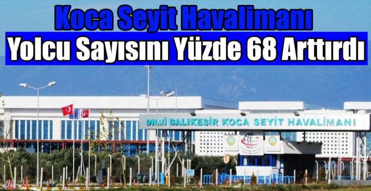 Koca Seyit Havalimanı Yolcu Sayısını Yüzde 68 Arttırdı