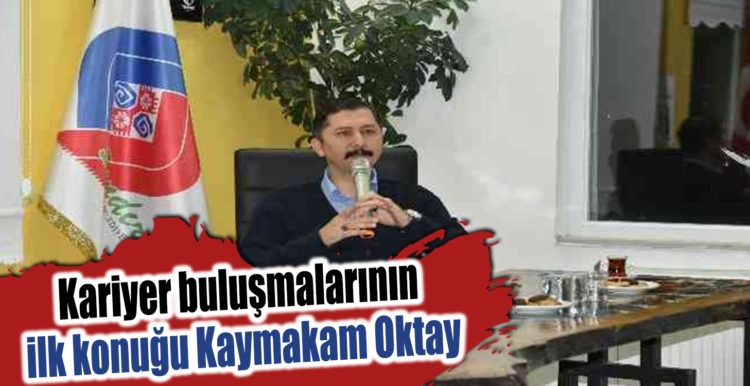 Kariyer Buluşmalarının İlk Konuğu Kaymakam Oktay Oldu !