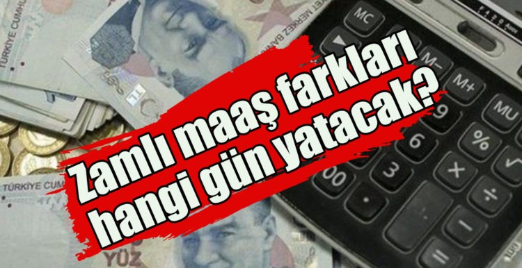 Zamlı maaş farkları hangi gün yatacak?