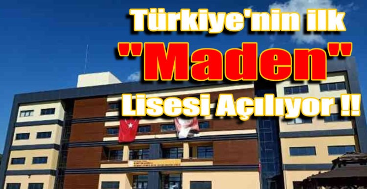 Türkiye’nin ilk “Maden” Lisesi Açılıyor !!