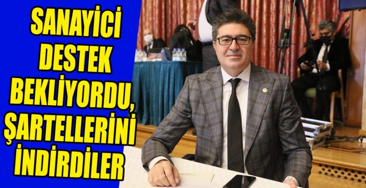 SANAYİCİ DESTEK BEKLİYORDU, ŞARTELLERİNİ İNDİRDİLER