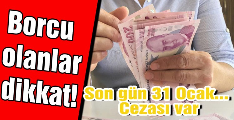 Son gün 31 Ocak… Cezası var