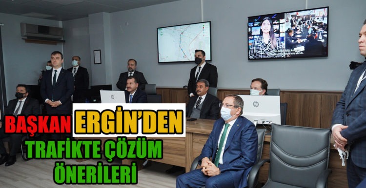 BAŞKAN ERGİN’DEN TRAFİKTE ÇÖZÜM ÖNERİLERİNİ SUNDU !!!