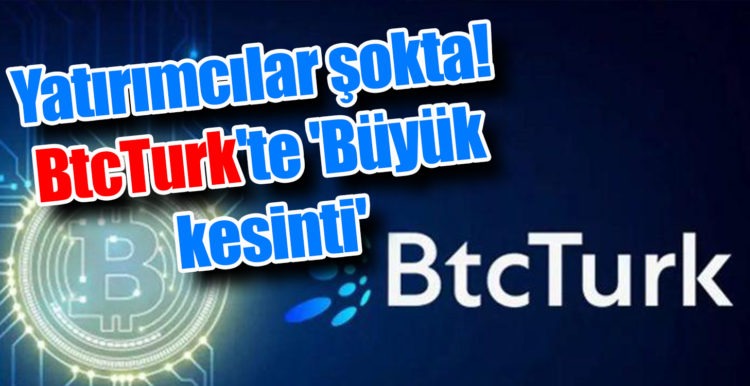 Yatırımcılar şokta! BtcTurk’te ‘Büyük kesinti’