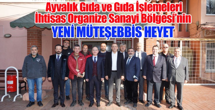 AYVALIK GIDA VE GIDA İŞLEMELERİ İHTİSAS ORGANİZE SANAYİ BÖLGESİ’NİN YENİ MÜTEŞEBBİS HEYET” GÖREV DAĞILIMI GERÇEKLEŞTİRİLDİ.
