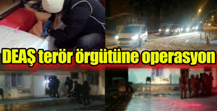 DEAŞ TERÖR ÖRGÜTÜNE OPERASYON