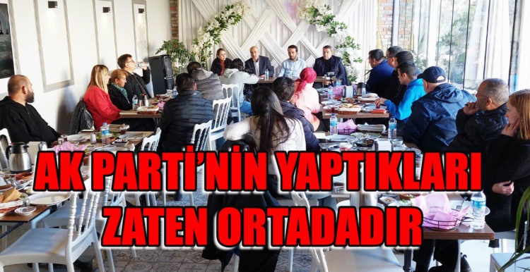AK PARTİ’NİN YAPTIKLARI ZATEN ORTADADIR