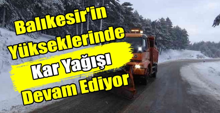 Balıkesir’in  Yükseklerinde  Kar Yağışı  Devam Ediyor