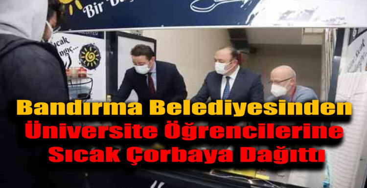 Bandırma Belediyesinden  Üniversite Öğrencilerine  Sıcak Çorbaya Dağıttı