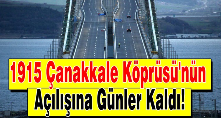 1915 Çanakkale Köprüsü’nün Açılışına Günler Kaldı!