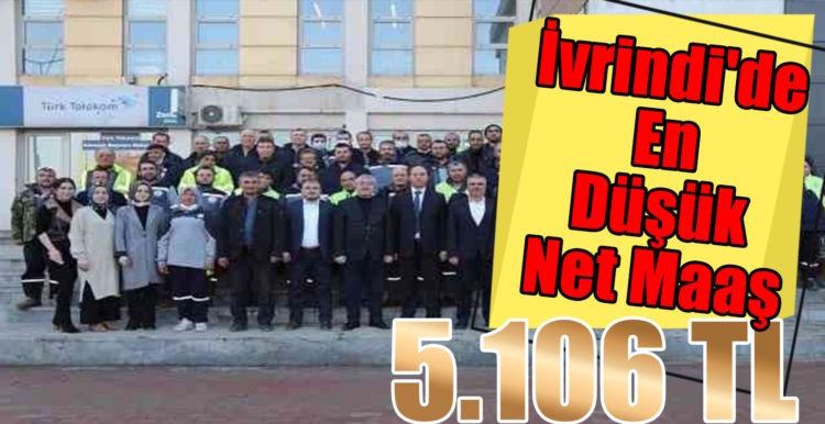 İvrindi’de En Düşük Net Maaş 5106 TL