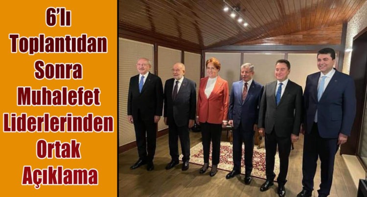 6’lı Toplantıdan Sonra Muhalefet Liderlerinden Ortak Açıklama