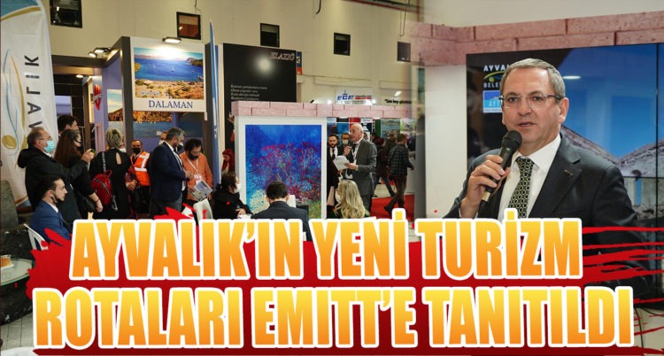 AYVALIK’IN YENİ TURİZM ROTALARI EMITT’E TANITILDI