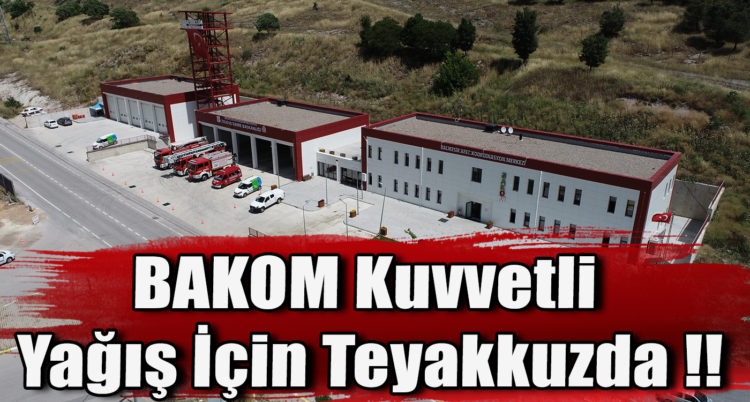 BAKOM Kuvvetli Yağış İçin Teyakkuzda !!