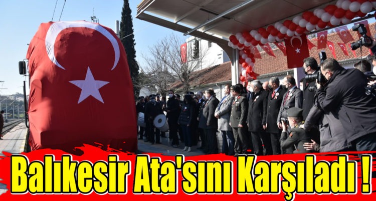Balıkesir Ata’sını Karşıladı !