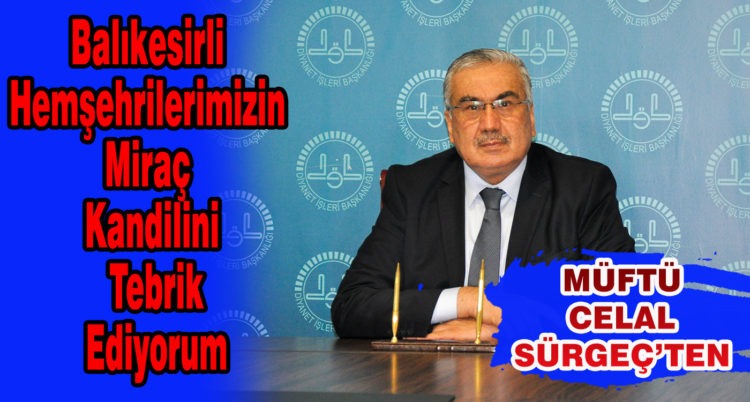 Balıkesirli Hemşehrilerimizin Miraç Kandilini Tebrik Ediyorum