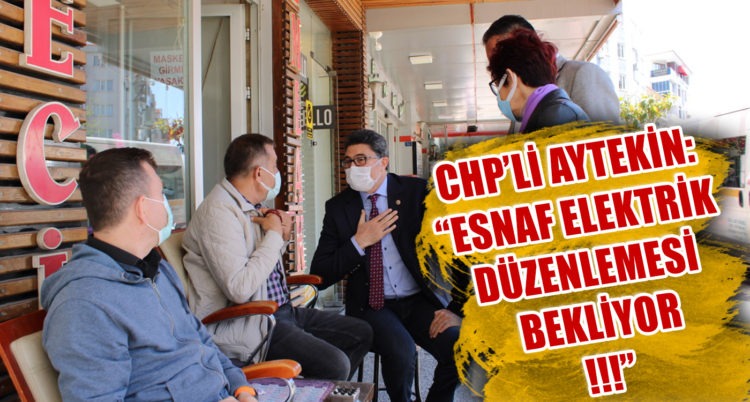 CHP’Lİ AYTEKİN: ESNAF ELEKTRİK DÜZENLEMESİ BEKLİYOR