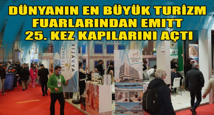 DÜNYANIN EN BÜYÜK TURİZM FUARLARINDAN EMITT 25. KEZ KAPILARINI AÇTI