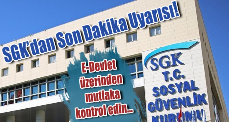 SGK’dan son dakika uyarısı! E-Devlet üzerinden mutlaka kontrol edin…