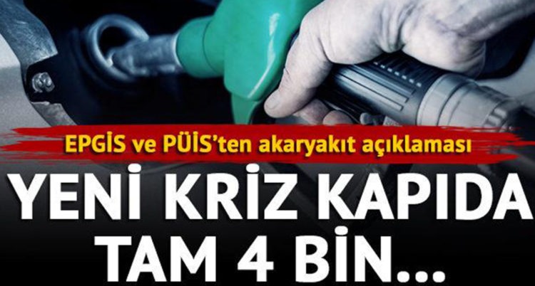 EPGİS ve PÜİS’ten akaryakıt açıklaması! Yeni kriz kapıda: Tam 4 bin…
