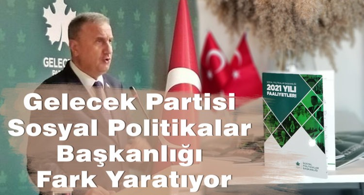 Gelecek Partisi Sosyal Politikalar Başkanlığı Fark Yaratıyor
