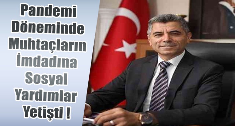 Pandemi Döneminde Muhtaçların İmdadına Sosyal Yardımlar Yetişti !