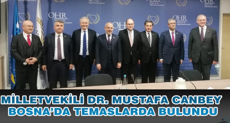 MİLLETVEKİLİ DR. MUSTAFA CANBEY BOSNA’DA TEMASLARDA BULUNDU