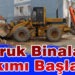Metruk binaların yıkımı başladı