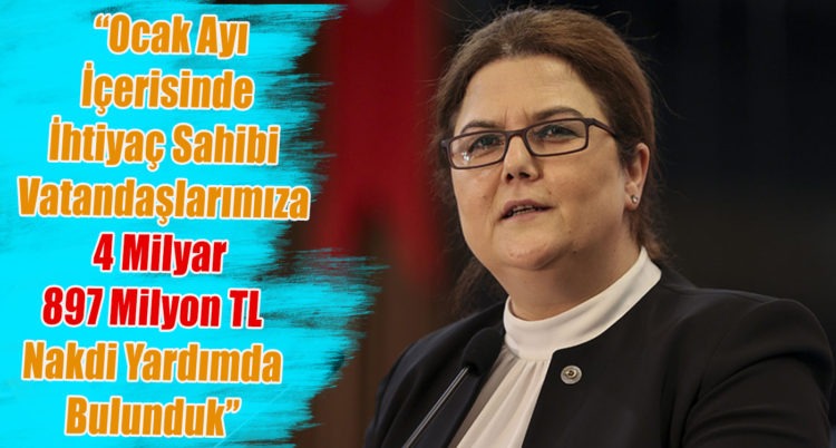 “Ocak Ayı  İçerisinde  İhtiyaç Sahibi  Vatandaşlarımıza  4 Milyar  897 Milyon TL  Nakdi Yardımda  Bulunduk”