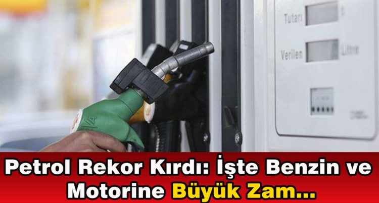 Petrol Rekor Kırdı: İşte Benzin ve  Motorine Büyük Zam…