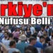 Türkiye’nin yeni nüfusu belli oldu! TÜİK o verileri açıkladı…