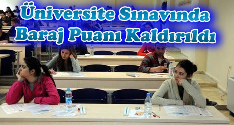 Üniversite Sınavında Baraj Puanı Kaldırıldı !