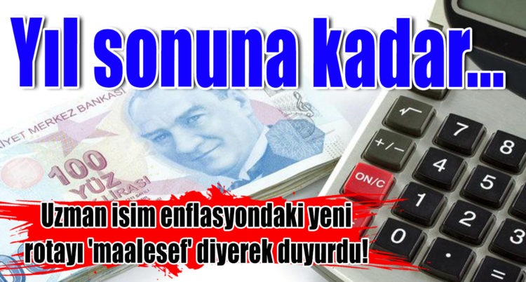 Uzman isim enflasyondaki yeni rotayı ‘maalesef’ diyerek duyurdu! Yıl sonuna kadar…