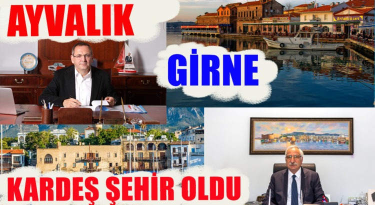AYVALIK VE GİRNE KARDEŞ ŞEHİR OLDU
