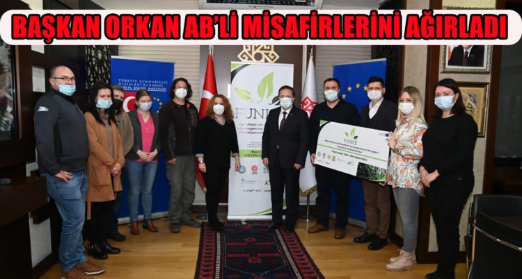 BAŞKAN ORKAN AB’Lİ MİSAFİRLERİNİ AĞIRLADI
