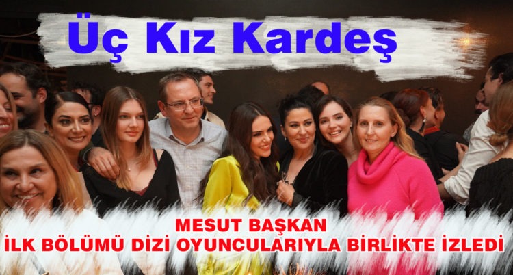 MESUT BAŞKAN İLK BÖLÜMÜ DİZİ OYUNCULARIYLA BİRLİKTE İZLEDİ