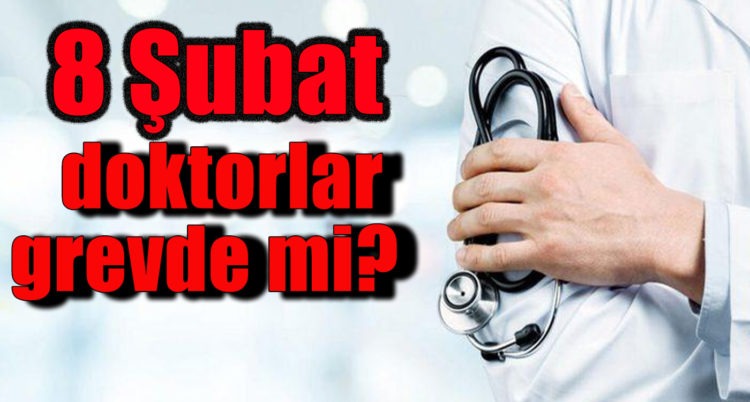 8 Şubat doktorlar grevde mi?