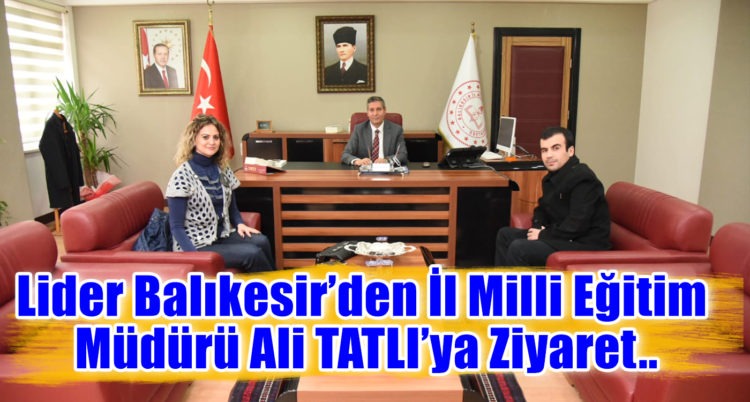 Lider Balıkesir’den İl Milli Eğitim  Müdürü Ali TATLI’ya Ziyaret..