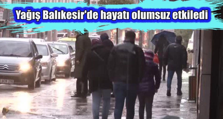 Balıkesir’de beklenen yağış sabah saatlerinde etkili oldu
