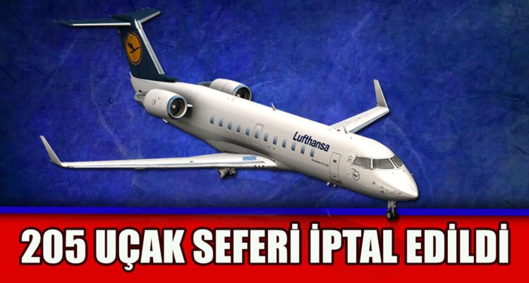 205 UÇAK SEFERİ İPTAL EDİLDİ