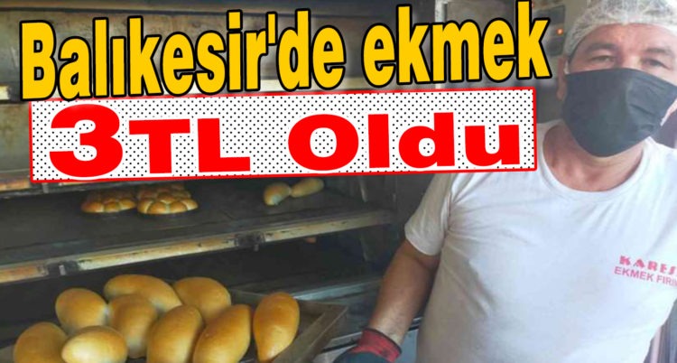 Balıkesir’de Ekmek 3 TL Oldu !