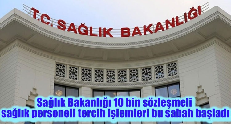 Sağlık Bakanlığı 10 bin sözleşmeli sağlık personeli tercih işlemleri bu sabah başladı