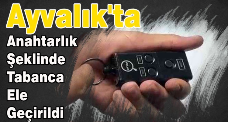 Ayvalık’ta Anahtarlık Şeklinde Tabanca Ele Geçirildi !