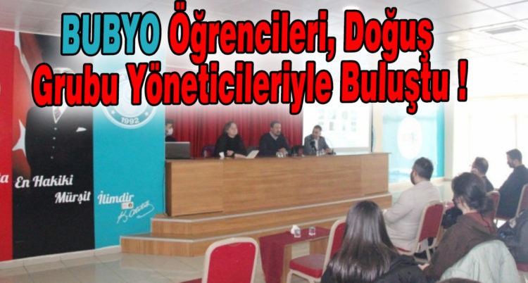 BUBYO Öğrencileri, Doğuş  Grubu Yöneticileriyle Buluştu !