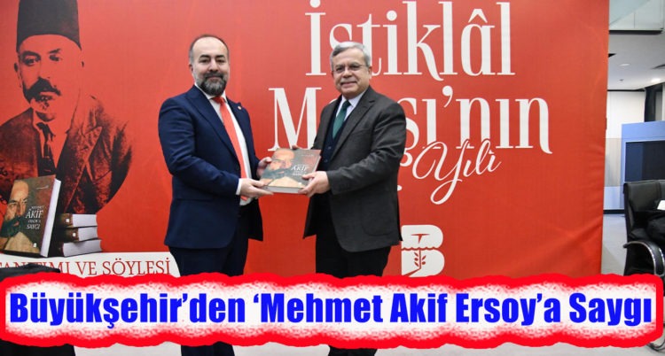 Büyükşehir’den ‘Mehmet Akif Ersoy’a Saygı’