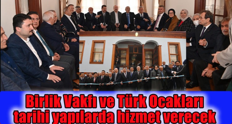 Birlik Vakfı ve Türk Ocakları tarihi yapılarda hizmet verecek