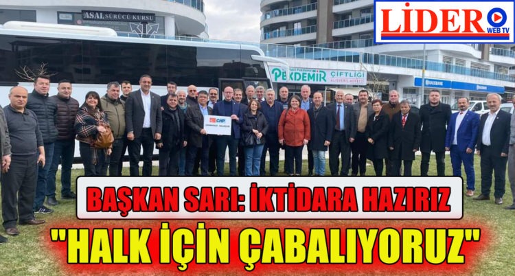BAŞKAN SARI: İKTİDARA HAZIRIZ BU TOPLANTI DA TEMİNATI!