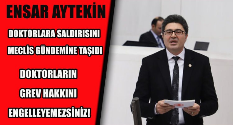 DOKTORLARA SALDIRISINI MECLİS GÜNDEMİNE TAŞIDI