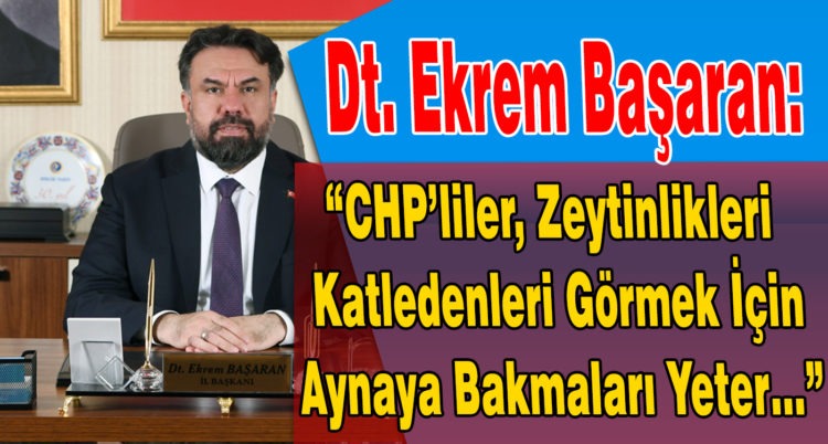 “CHP’liler, Zeytinlikleri Katledenleri Görmek İçin Aynaya Bakmaları Yeter…”